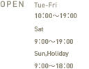 OPEN/The-Fri 11：00〜20：00 Sat,Sun,Holiday 10：00〜20：00